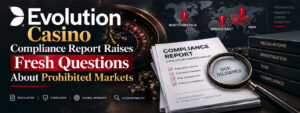 Evolution Casino Compliance Report Raises Fresh Questions About Prohibited Markets